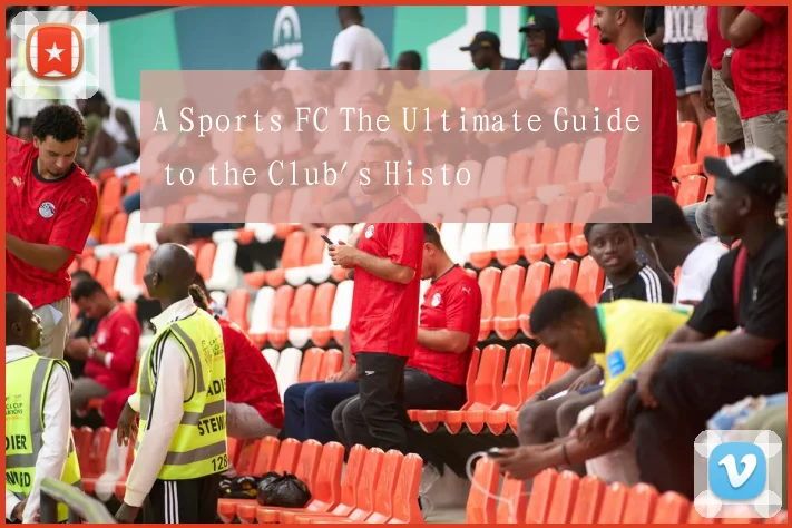 A Sports FC The Ultimate Guide to the Club's Histo